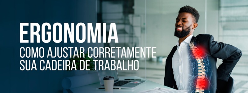 Banner - ERGONOMIA : Como ajustar corretamente sua cadeira de trabalho! 